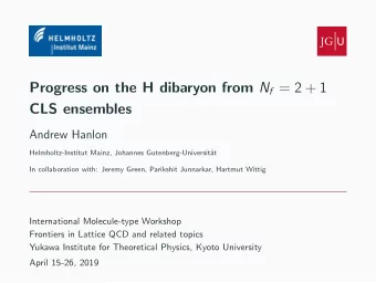 Progress on the H dibaryon from N f = 2 + 1  CLS ensembles  Andrew Hanlon  Helmholtz-Institut