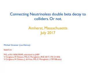 Connecting Neutrinoless double beta decay to  colliders. Or not.  Amherst, Massachusetts  July 2017