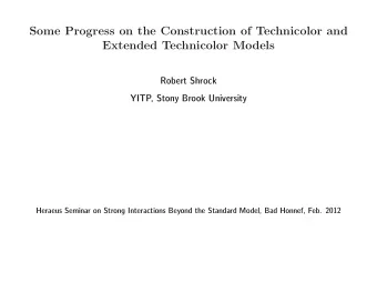 Some Progress on the Construction of Technicolor and  Extended Technicolor Models  Robert Shrock