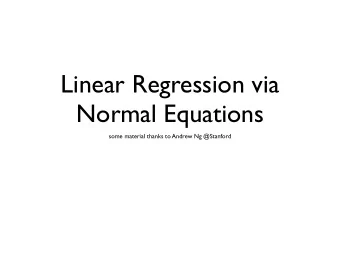 Linear Regression via  Normal Equations  some material thanks to Andrew Ng @Stanford Course Map /