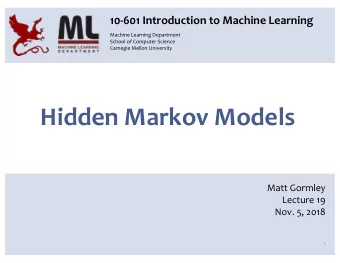 Hidden Markov Models  Matt Gormley  Lecture 19  Nov. 5, 2018  1  Reminders  Homework 6: PAC