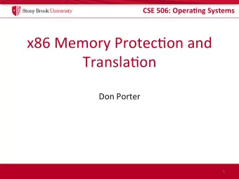 x86 Memory Protec.on and Transla.on  Don Porter  1  CSE 506: Opera.ng Systems  Logical Diagram