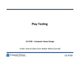 Play  Tes)ng    CS  4730    Computer  Game  Design        Credit: