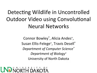 Detec%ng Wildlife in Uncontrolled  Outdoor Video using Convolu%onal  Neural Networks Connor Bowley