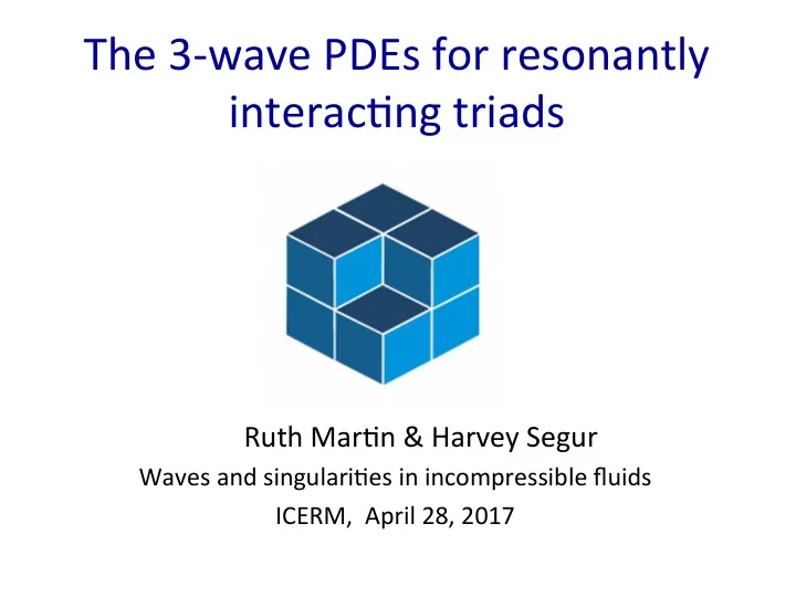 the 3 wave pdes for resonantly interac7ng triads