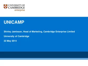 UNICAMP  Shirley Jamieson, Head of Marketing, Cambridge Enterprise Limited  University of Cambridge