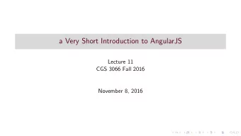 a Very Short Introduction to AngularJS  Lecture 11  CGS 3066 Fall 2016  November 8, 2016
