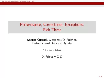 Performance, Correctness, Exceptions:  Pick Three Andrea Gussoni , Alessandro Di Federico,  Pietro