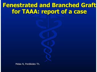 Fenestrated and Branched Graft  for TAAA: report of a case  Melas N, Perdikides Th.  History  1st