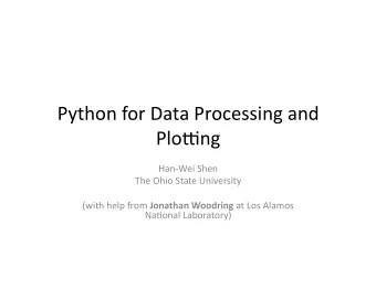 Python for Data Processing and  Plo3ng  Han-Wei Shen  The Ohio State University (with help from