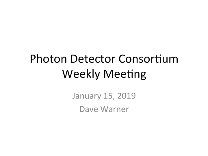 photon detector consor um weekly mee ng