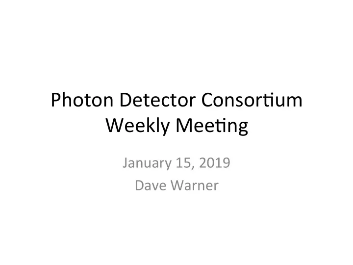 photon detector consor um weekly mee ng