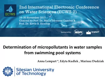 Determination of micropollutants in water samples  from swimming pool systems  Anna Lempart *,