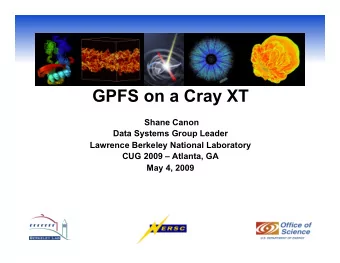 GPFS on a Cray XT  Shane Canon  Data Systems Group Leader  Lawrence Berkeley National Laboratory