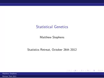 Statistical Genetics  Matthew Stephens  Statistics Retreat, October 26th 2012  Matthew Stephens