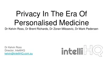 Privacy In The Era Of  Personalised Medicine  Dr Kelvin Ross, Dr Brent Richards, Dr Zoran