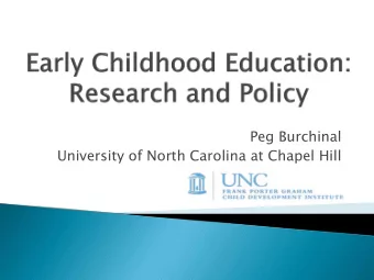 Peg Burchinal  University of North Carolina at Chapel Hill } Brief history of research on child