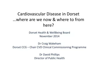 Cardiovascular Disease in Dorset  where are we now &amp; where to from  here?  Dorset Health