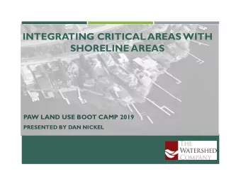 INTEGRATING CRITICAL AREAS WITH  SHORELINE AREAS  PAW LAND USE BOOT CAMP 2019  PRESENTED BY DAN