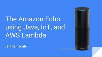 The Amazon Echo  using Java, IoT, and  AWS Lambda  Jeff Ramsdale  Introduction  Jeff Ramsdale