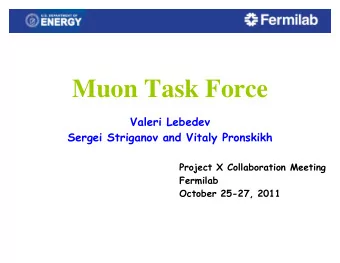 Muon Task Force  Valeri Lebedev  Sergei Striganov and Vitaly Pronskikh  Project X Collaboration