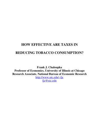 HOW EFFECTIVE ARE TAXES IN  REDUCING TOBACCO CONSUMPTION?  Frank J. Chaloupka  Professor of