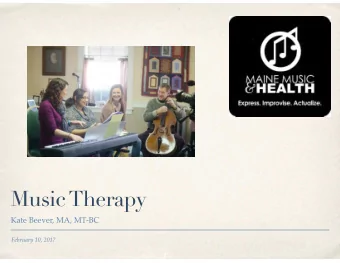Music Therapy  Kate Beever, MA, MT-BC  February 10, 2017  A brief history  Music Therapy is the