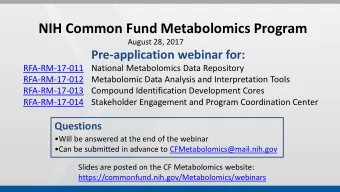 NIH Common Fund Metabolomics Program  August 28, 2017  Pre-application webinar for:  RFA-RM-17-011
