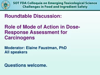 Roundtable Discussion:  Role of Mode of Action in Dose-  Response Assessment for  Carcinogens