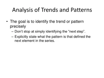 Analysis of Trends and Patterns  The goal is to identify the trend or pattern  precisely