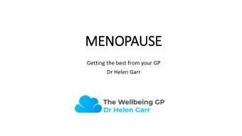 MENOPAUSE  Getting the best from your GP  Dr Helen Garr  Dr HELEN GARR  GP Cripps Nottingham