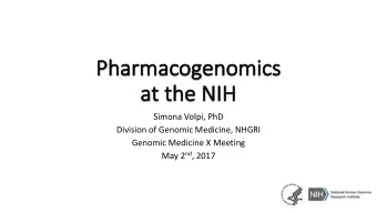 Pharmacogenomics  cs  at  at the NIH  Simona Volpi, PhD  Division of Genomic Medicine, NHGRI