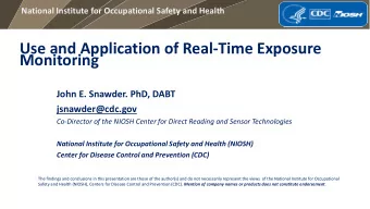 Use and Application of Real-Time Exposure  Monitoring  John E. Snawder. PhD, DABT  jsnawder@cdc.gov