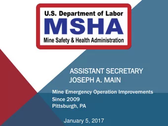 ASSI  SSISTANT SE  SECRETARY  JOSEPH A  A.  . MAIN IN  Mine Emergency Operation Improvements  Since