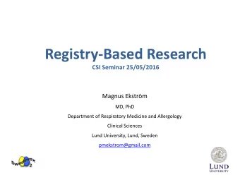 Registry-Based Research  CSI Seminar 25/05/2016  Magnus Ekstrm  MD, PhD  Department of