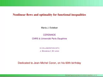 Nonlinear flows and optimality for functional inequalities  Maria J. Esteban  CEREMADE  CNRS &amp;
