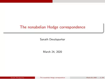 The nonabelian Hodge correspondence  Sanath Devalapurkar  March 24, 2020  Sanath Devalapurkar  The