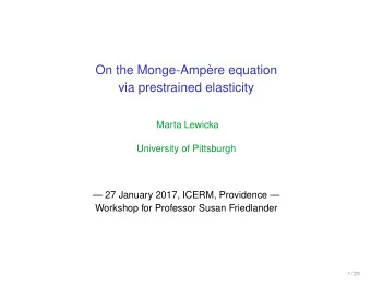 On the Monge-Amp`  ere equation  via prestrained elasticity  Marta Lewicka  University of