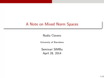 A Note on Mixed Norm Spaces  Nadia Clavero  University of Barcelona  Seminari SIMBa  April 28, 2014