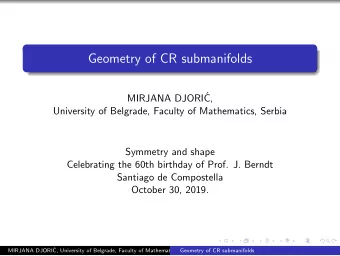 Geometry of CR submanifolds  MIRJANA DJORI  C,  University of Belgrade, Faculty of Mathematics,