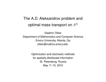 The A.D. Aleksandrov problem and optimal mass transport on S n  Vladimir Oliker  Department of