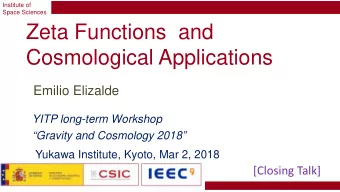 Zeta Functions  and  Cosmological Applications  Emilio Elizalde  YITP long-term Workshop