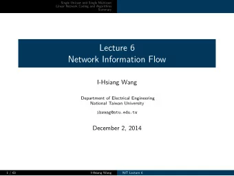 Lecture 6  Network Information Flow  I-Hsiang Wang  Department of Electrical Engineering  National