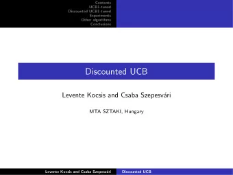 Discounted UCB  Levente Kocsis and Csaba Szepesv  ari  MTA SZTAKI, Hungary  Levente Kocsis and