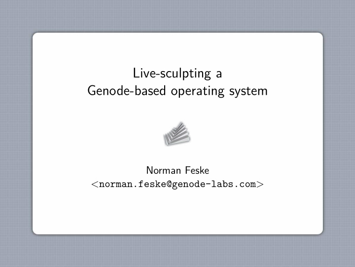 live sculpting a genode based operating system