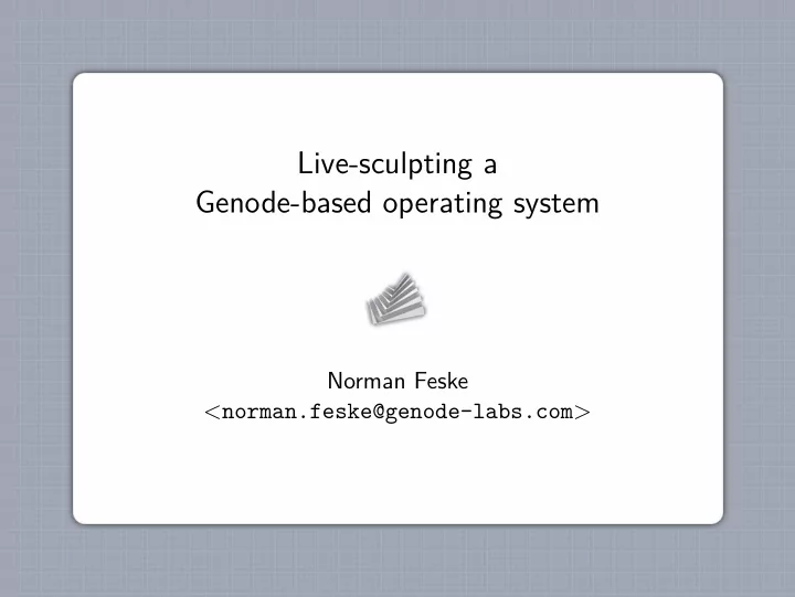 live sculpting a genode based operating system