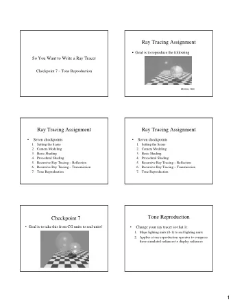 Ray Tracing Assignment   Goal is to reproduce the following  So You Want to Write a Ray Tracer