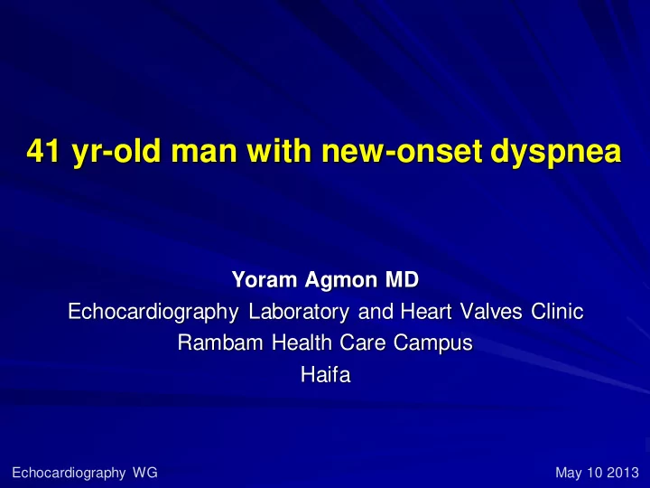 41 yr old man with new onset dyspnea