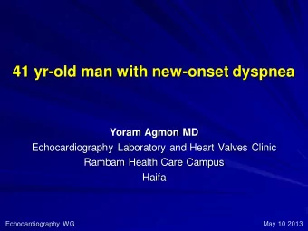 41 yr-old man with new-onset dyspnea  Yoram Agmon MD  Echocardiography Laboratory and Heart Valves