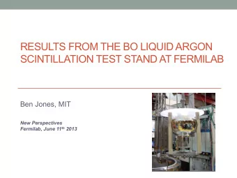RESULTS FROM THE BO LIQUID ARGON SCINTILLATION TEST STAND AT FERMILAB  Ben Jones, MIT  New
